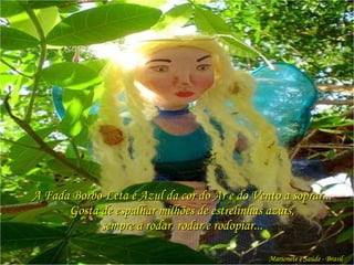 A Fada Borbo-Leta é Azul da cor do Ar e do Vento a soprar... Gosta de espalhar milhões de estrelinhas azuis, sempre a rodar, rodar e rodopiar... Marionete e Saúde - Brasil   
