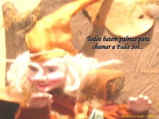 Todos batem palmas para chamar a Fada Sol... Marionete e Saúde - Brasil   