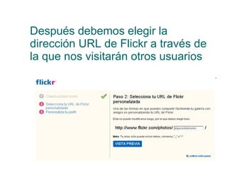 Después debemos elegir la dirección URL de Flickr a través de la que nos visitarán otros usuarios  