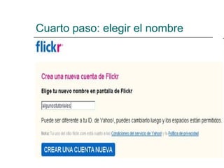 Cuarto paso: elegir el nombre Una vez registrado en Yahoo, y durante el proceso de registro de Flickr debemos elegir el nombre que tendremos en Flickr:  