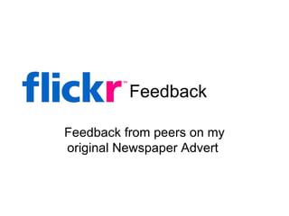 Flickr Feedback Feedback from peers on my original Newspaper Advert  