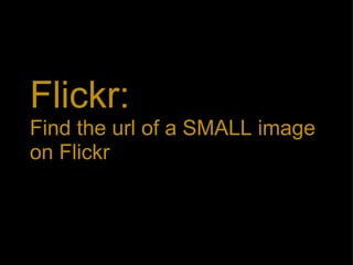 Flickr:  Find the url of a SMALL image on Flickr 