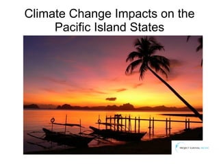 Climate Change Impacts on the Pacific Island States 