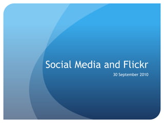 Social Media and Flickr30 September 2010