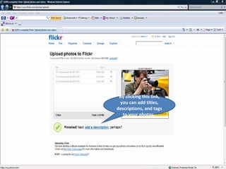 By clicking this link, you can add titles, descriptions, and tags to your photos.  
