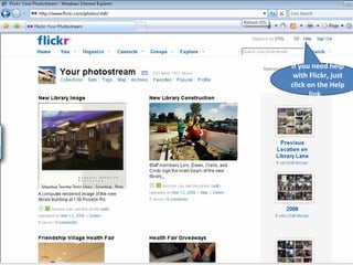 If you need help with Flickr, just click on the Help link.  