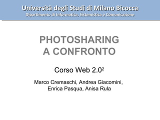 Università degli Studi di Milano Bicocca Dipartimento di Informatica, Sistemistica e Comunicazione PHOTOSHARING A CONFRONT...