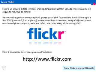 Cosa è Flickr? Flickr è un servizio di foto (e video) sharing, lanciato nel 2004 in Canada e successivamente acquisito nel...