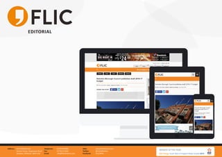 FLIC Wiltshire Ltd.
Gemini house, Hargreaves Road
Swindon, Wiltshire, SN25 5AZ
Address: 01793 847881
01793 613494
info@flicwiltshire.com
Telephone:
Fax:
Email:
www.flicwiltshire.com
@FLICWiltshire
/FLICWilts
Web:
Twitter:
Facebook:
EDITORIAL
FLIC is a trusted source of news as it provides
accurate, well written Editorial coverage of
local news, business, sport and community
issues.
FLIC's readership is loyal, often alerting us to
stories in the area helping us continue to
break news first.
Advertorial and Editorial pieces are a great
way to communicate your message to a large
and engaged audience.
 