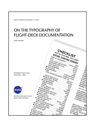 38
NASA CONTRACTOR REPORT # 177605
ON THE TYPOGRAPHY OF
FLIGHT-DECK DOCUMENTATION
ASAF DEGANI
CONTRACT NCC2-327
December, 1992
National Aeronautics and
Space Administration
 