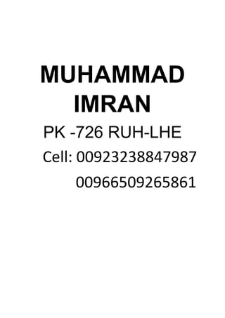 MUHAMMAD
IMRAN
PK -726 RUH-LHE
Cell: 00923238847987
00966509265861
 