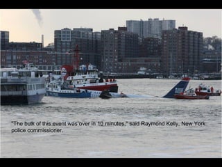 "The bulk of this event was over in 10 minutes," said Raymond Kelly, New York police commissioner. 