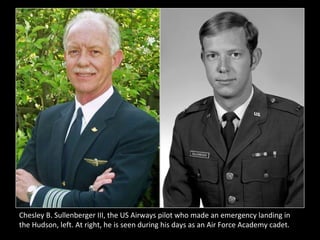 Chesley B. Sullenberger III, the US Airways pilot who made an emergency landing in the Hudson, left. At right, he is seen during his days as an Air Force Academy cadet. 