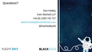 Questions?
Dan Hedley
Irwin Mitchell LLP
+44 (0) 1293 742 717
daniel.hedley@irwinmitchell.com
@DanHedleyIM
 