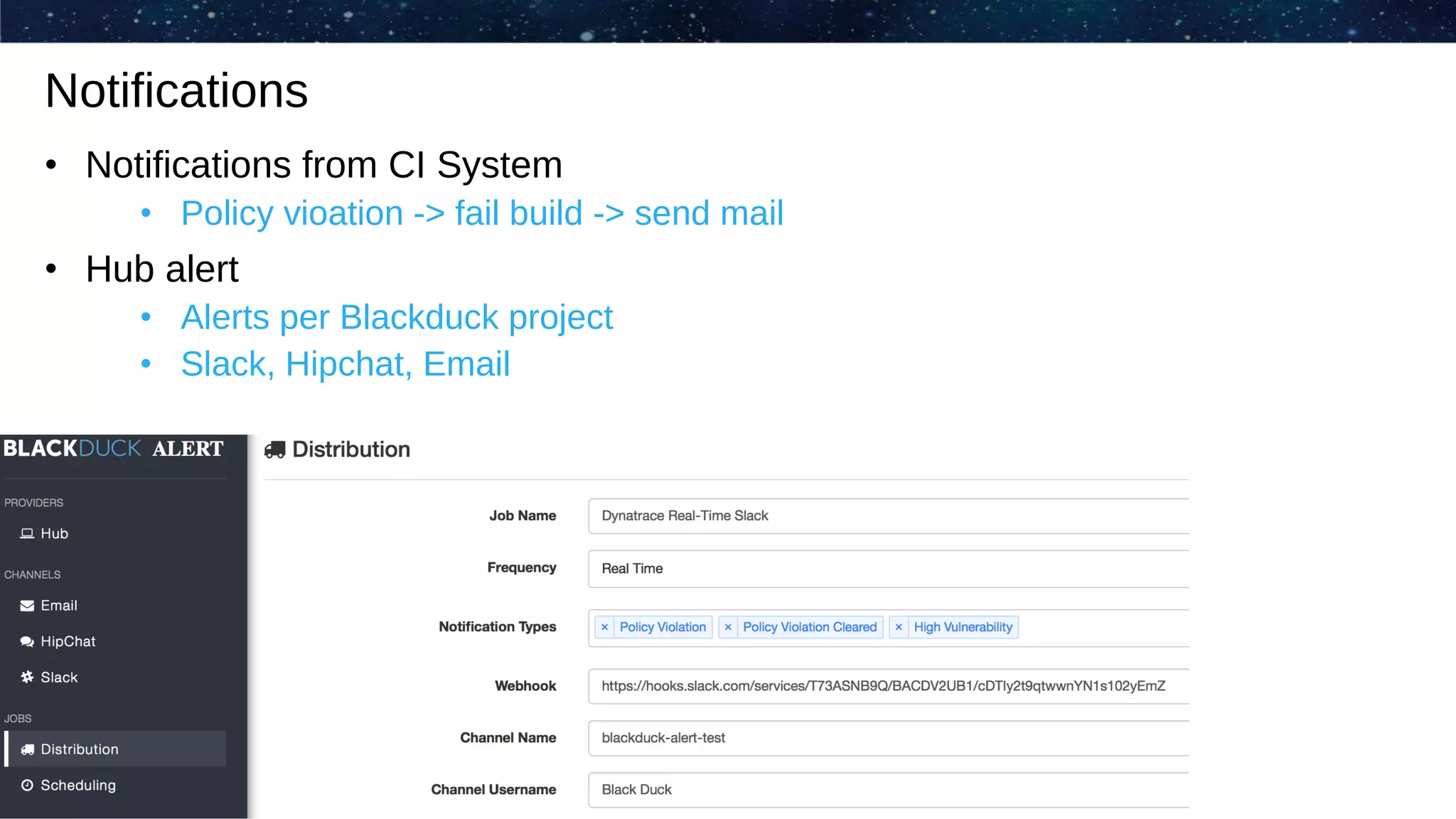• Notifications from CI System
• Policy vioation -> fail build -> send mail
• Hub alert
• Alerts per Blackduck project
• Slack, Hipchat, Email
Notifications
 