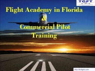 Flight Academy in Florida 
& 
Commercial Pilot 
Training 
http://fl-flight.com/ 
 