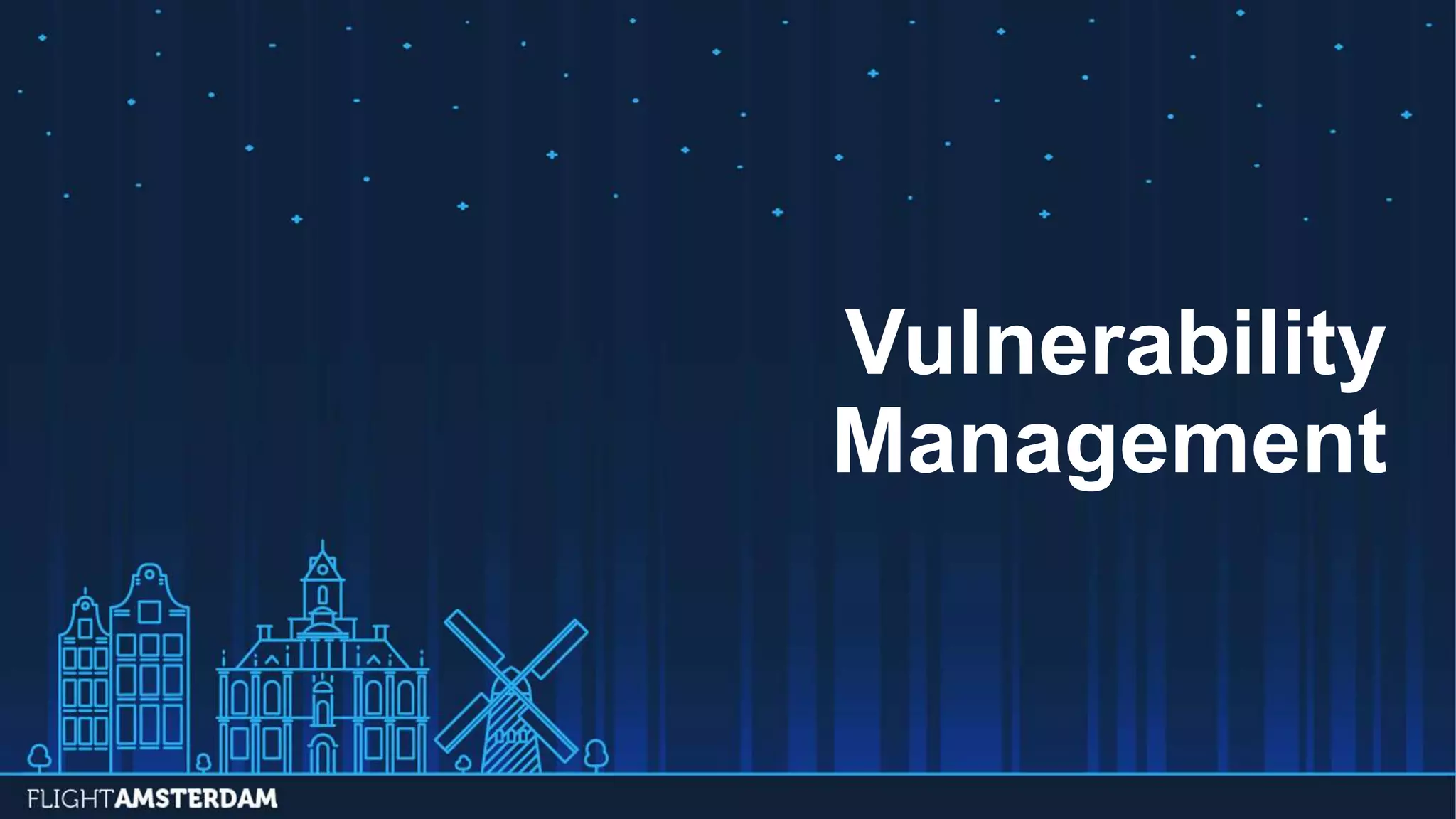 Vulnerability
Management
 
