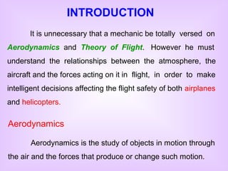 INTRODUCTION
       It is unnecessary that a mechanic be totally versed on
Aerodynamics and Theory of Flight. However he m...