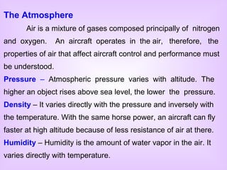 The Atmosphere
       Air is a mixture of gases composed principally of nitrogen
and oxygen.      An aircraft operates in ...