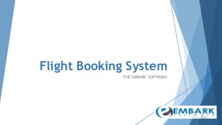 Flight Booking System
THE EMBARK SOFTWARE
 