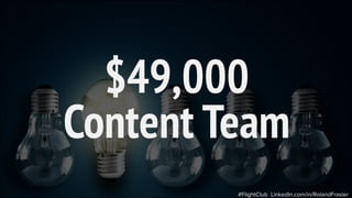 $49,000
Content Team
#FlightClub LinkedIn.com/in/RolandFrasier
 