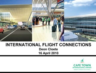 INTERNATIONAL FLIGHT CONNECTIONS Deon Cloete 16 April 2010 