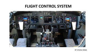 FLIGHT CONTROL SYSTEM
BY VISHAL RANA
 