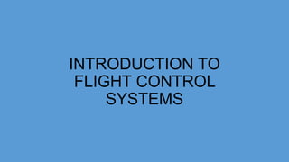 INTRODUCTION TO
FLIGHT CONTROL
SYSTEMS
 