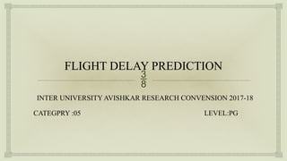 Advanced Flight Delay Prediction Using Machine Learning Techniques | PPTX