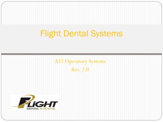 A12 Operatory Systems
Rev. 2.0
Flight Dental Systems
 