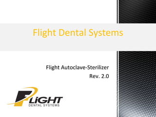 Flight Autoclave-Sterilizer
Rev. 2.0
Flight Dental Systems
 
