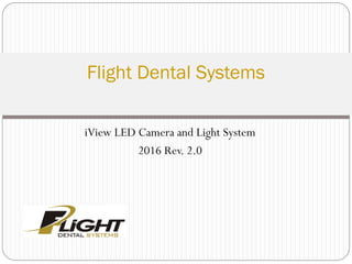 iView LED Camera and Light System
2016 Rev. 2.0
Flight Dental Systems
 