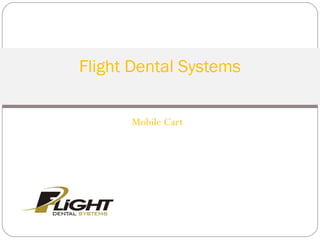 Mobile Cart
Flight Dental Systems
 