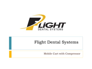 Flight Dental Systems
Mobile Cart with Compressor
 