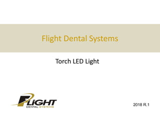 Flight Dental Systems
Torch LED Light
2018 R.1
 