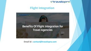 Flight Integration
Email id : contact@travelopro.com
 