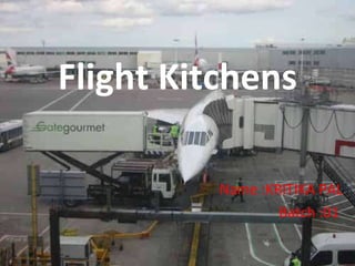 Flight Kitchens Name :KRITIKA PAL Batch :01  