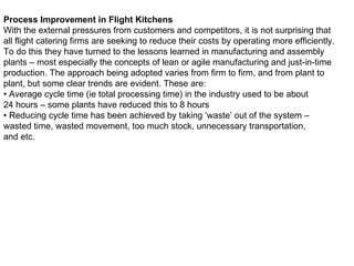 Process Improvement in Flight Kitchens With the external pressures from customers and competitors, it is not surprising th...