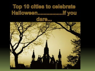 Top 10 cities to celebrate Halloween.................If you dare... 