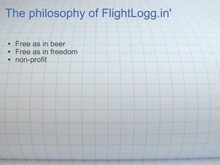 The philosophy of FlightLogg.in' Free as in beer Free as in freedom non-profit 