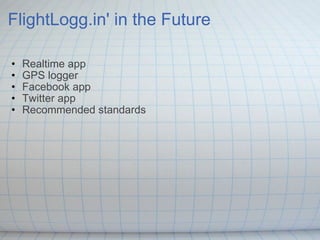 FlightLogg.in' in the Future Realtime app GPS logger Facebook app Twitter app Recommended standards 