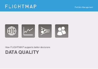Portfolio Management

How FLIGHTMAP supports better decisions

DATA QUALITY

 