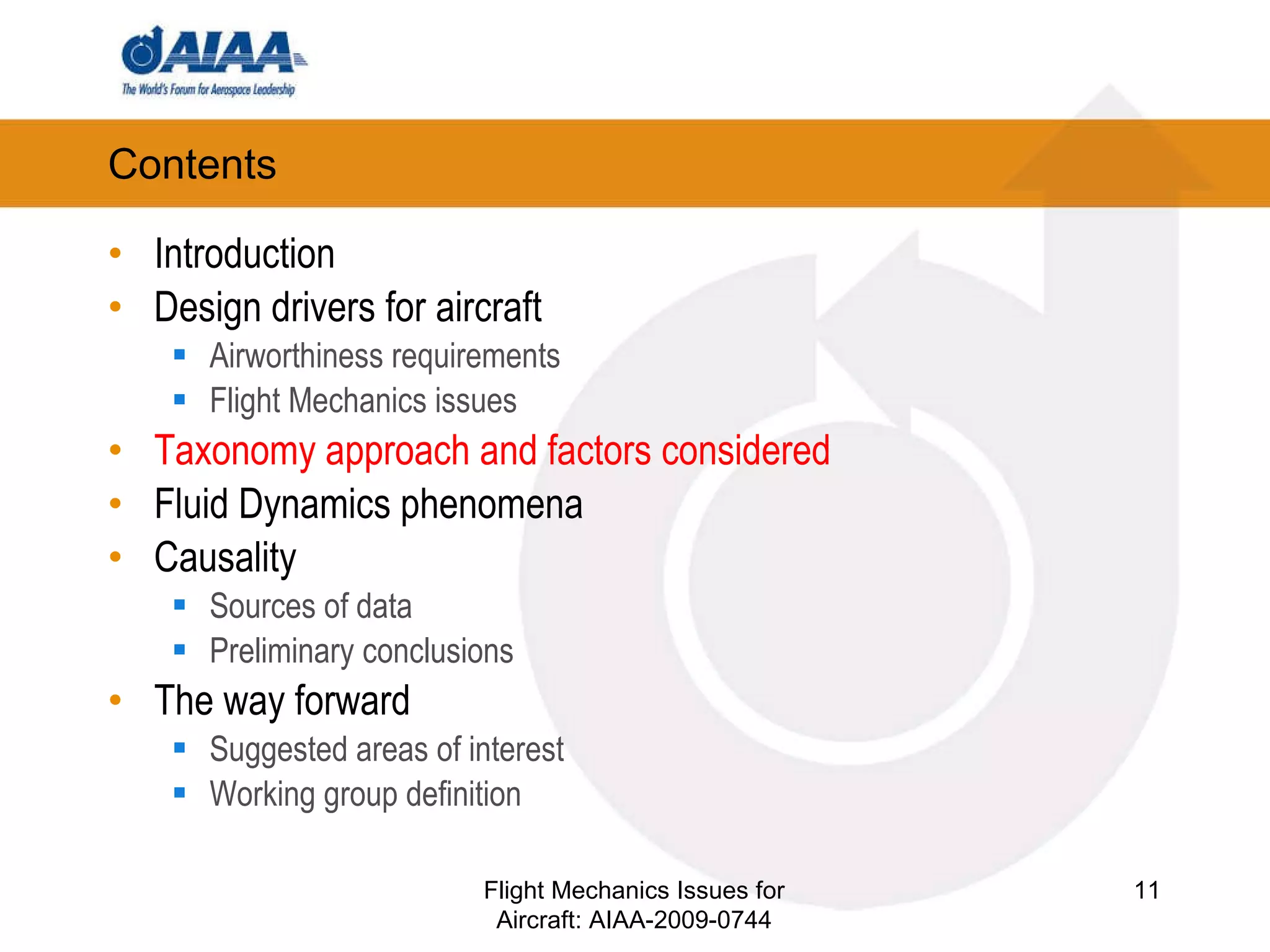 Contents Introduction Design drivers for aircraft Airworthiness requirements Flight Mechanics issues Taxonomy approach and factors considered Fluid Dynamics phenomena Causality Sources of data Preliminary conclusions The way forward Suggested areas of interest Working group definition Flight Mechanics Issues for Aircraft: AIAA-2009-0744 