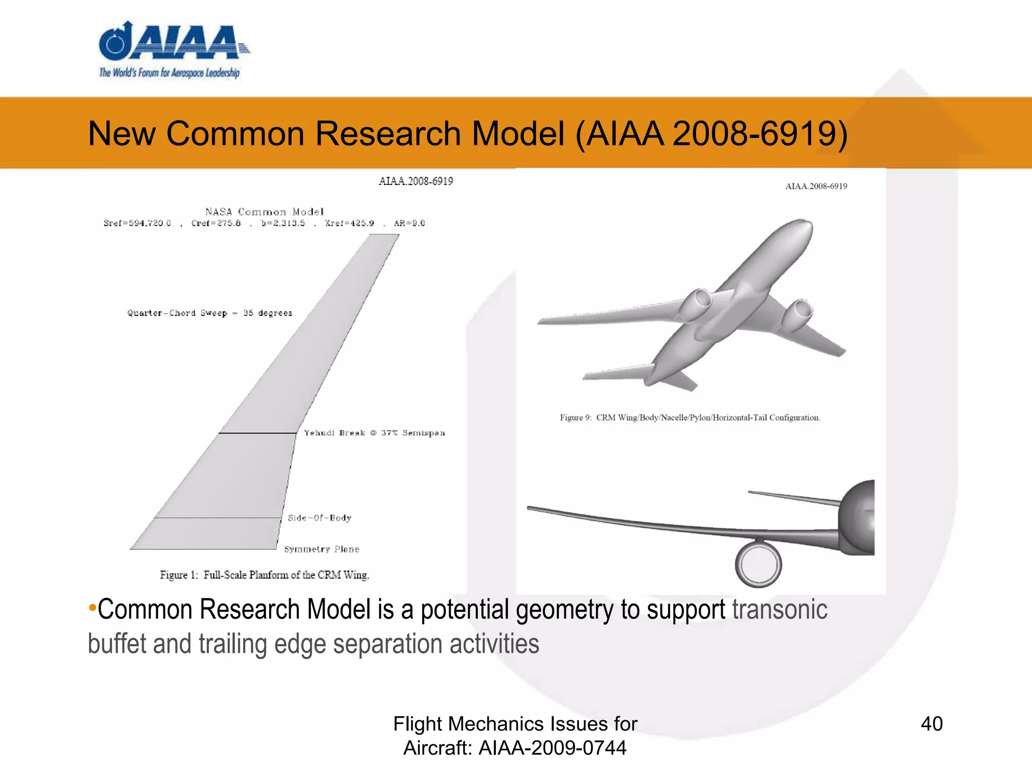 New Common Research Model (AIAA 2008-6919) ‏ Common Research Model is a potential geometry to support  transonic buffet and trailing edge separation activities Flight Mechanics Issues for Aircraft: AIAA-2009-0744 