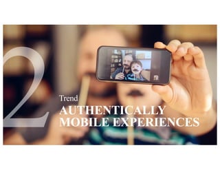 AUTHENTICALLY
MOBILE EXPERIENCES
Trend
 