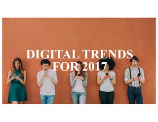 DIGITAL TRENDS
FOR 2017
 