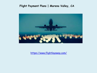 Flight Payment Plans | Moreno Valley, CA
https://www.flightlayaway.com/
 