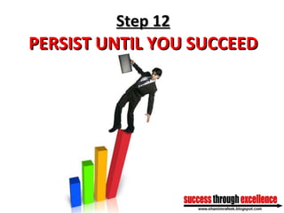 Step 12 PERSIST UNTIL YOU SUCCEED 