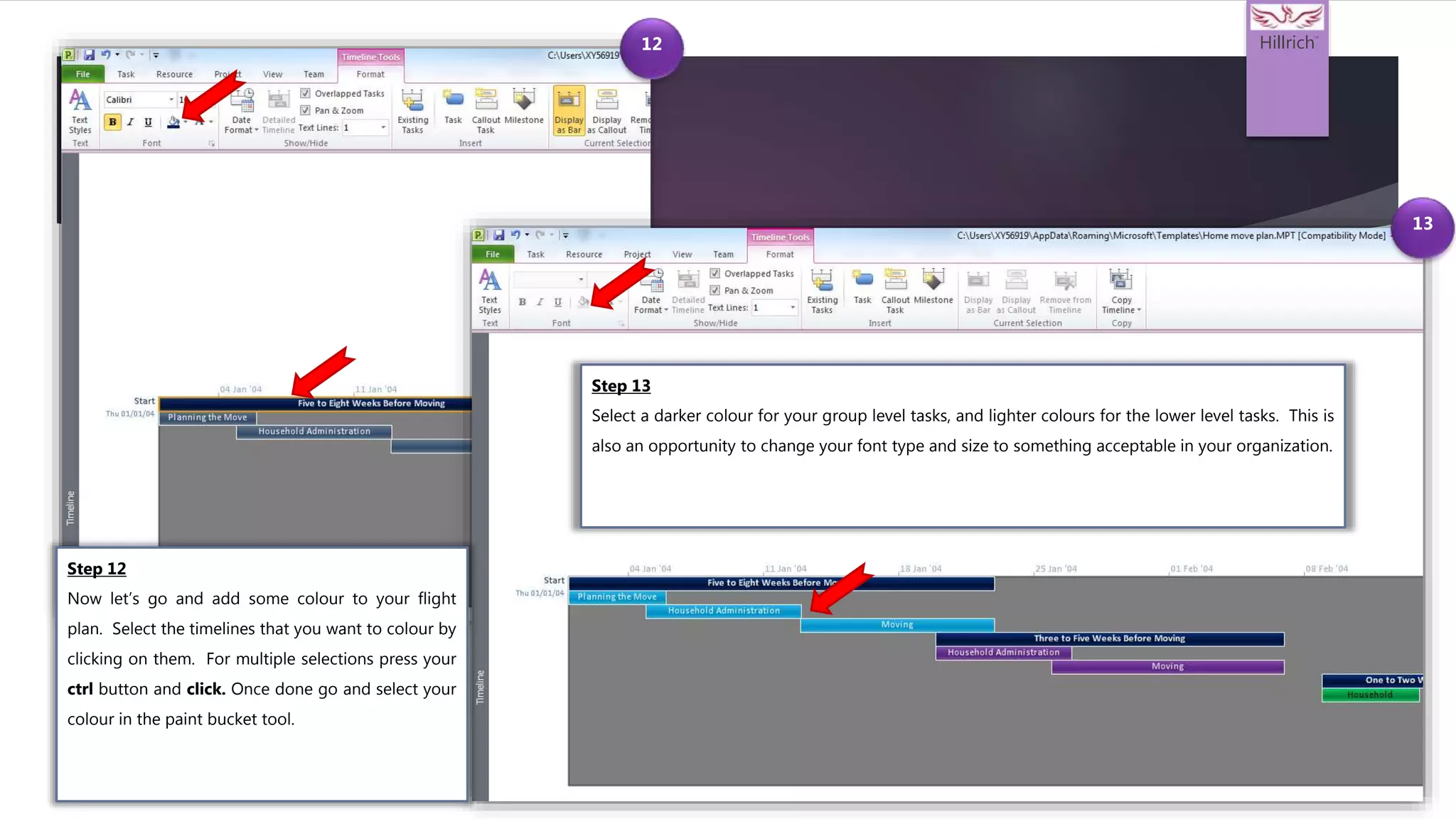 Hillrich
TM
13
Step 12
Now let’s go and add some colour to your flight
plan. Select the timelines that you want to colour by
clicking on them. For multiple selections press your
ctrl button and click. Once done go and select your
colour in the paint bucket tool.
Step 13
Select a darker colour for your group level tasks, and lighter colours for the lower level tasks. This is
also an opportunity to change your font type and size to something acceptable in your organization.
12
 