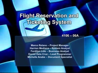 Flight Reservation and
Ticketing System
4106 – 06A

 